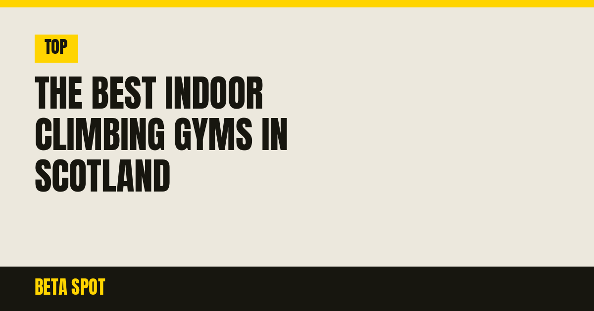 The Best Indoor Climbing Gyms in Scotland